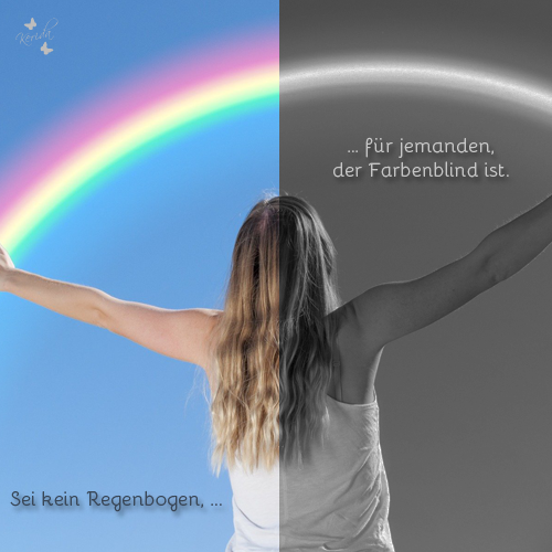 Sei kein Regenbogen...